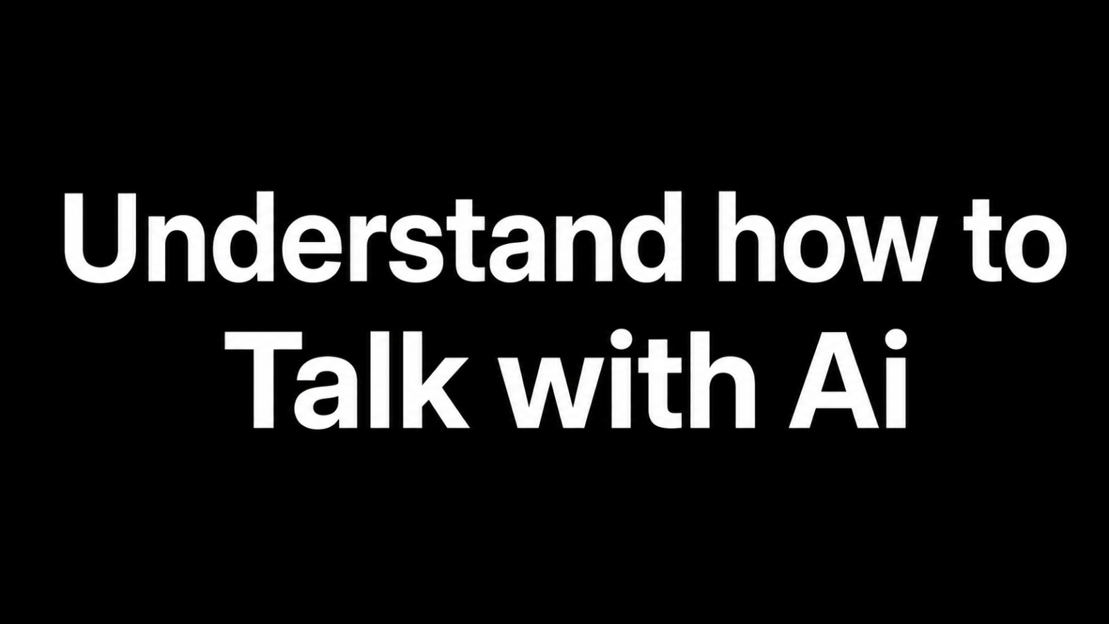 Understand how to talk with AI